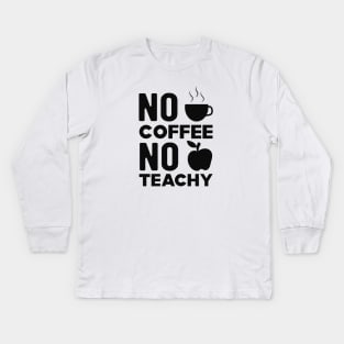 Teacher and coffee - No coffee no teachy Kids Long Sleeve T-Shirt
